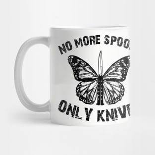 no more spoons only knives Mug
